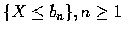 $\{X\leq b_n\},n\geq 1$