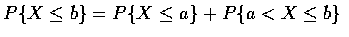 $P\{X\leq b\}=P\{X\leq a\}+P\{a<X\leq b\}$