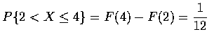 $\displaystyle P\{2<X\leq4\}=F(4)-F(2)=\frac{1}{12}$