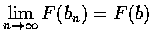 $\displaystyle\lim_{n\rightarrow\infty}F(b_n)=F(b)$