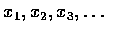 $x_1,x_2,x_3,\ldots$