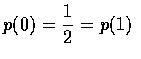 $\displaystyle p(0)=\frac{1}{2}=p(1)$