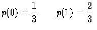 $p(0)=\displaystyle\frac{1}{3}\qquad p(1)=\frac{2}{3}$