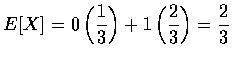 $E[X]=\displaystyle0\left (\frac{1}{3}\right )+1\left (\frac{2}{3}\right )=
\frac{2}{3}$