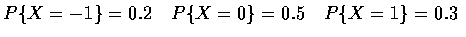 $P\{X=-1\}=0.2\quad P\{X=0\}=0.5\quad P\{X=1\}=0.3$