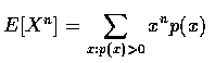 $E[X^n]=\displaystyle\sum_{x:p(x)>0} x^np(x)$