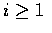 $i\geq 1$