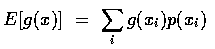$\displaystyle E[g(x)] \ =\ \sum_ig(x_i)p(x_i)$