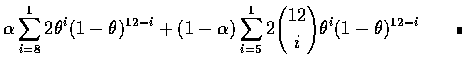 $\alpha\displaystyle\sum_{i=8}^12\theta^i(1-\theta )^{12-i}+(1-\alpha)
\sum_{i=5}^12{12\choose i}\theta^i(1-\theta)^{12-i}\qquad\rule[0.02em]{1.0mm}{1.5mm}$