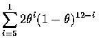 $\displaystyle\sum_{i=5}^12\theta^i(1-\theta )^{12-i}$