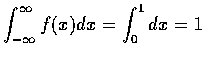 $ \displaystyle\int_{-\infty}^\infty f(x)dx = \displaystyle
\int_0^1dx = 1 $