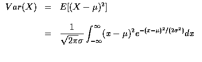 $\begin{array}{rcl}
Var(X)&=&E[(X-\mu )^2]\\ \\
&=&\displaystyle\frac{1}{\sqrt{...
...int_{-\infty}^\infty
(x-\mu)^2e^{-(x-\mu )^2/(2\sigma ^2)}dx \\ \\
\end{array}$