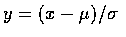 $y= (x- \mu )/\sigma $