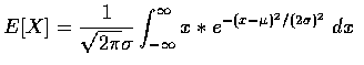 $E[X]= \displaystyle\frac{1}{\sqrt{2\pi}\sigma } \int_{-\infty}^\infty
x*e^{-(x-\mu )^2/(2\sigma )^2}\ dx $