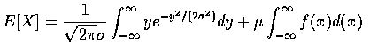 $E[X] = \displaystyle\frac{1}{\sqrt{2\pi} \sigma } \int_{-\infty}^\infty ye^{
-y^2/(2\sigma ^2)} dy + \mu \int_{-\infty}^\infty f(x)d(x) $