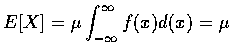 $ E[X] = \mu \displaystyle\int_{-\infty}^\infty f(x)d(x)=\mu $