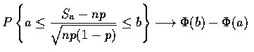 $P \left \{ a \leq \displaystyle\frac{S_n-np}{\sqrt{np(1-p)} } \leq b \right \}
\longrightarrow \Phi (b) - \Phi (a) $