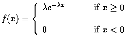 $ f(x) = \left \{
\begin{array}{ll}
\lambda e^{-\lambda x} & \qquad \mbox{ if } x \geq 0 \\ \\
0 & \qquad \mbox{ if } x < 0
\end{array} \right .$