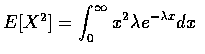 $E[X^2] =\displaystyle\int_0^\infty x^2 \lambda e^{-\lambda x}dx $