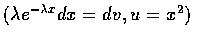 $(\lambda e^{-\lambda x} dx = dv, u = x^2) $