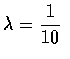 $\lambda = \displaystyle\frac{1}{10}$