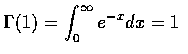 $\Gamma (1) = \displaystyle\int_0^\infty e^{-x} dx = 1 $