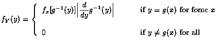 $ f_Y (y) = \left \{ \begin{array}{ll}
f_x [ g^{-1} (y) ] \Big \vert \displayst...
...x\\ \\
0 & \qquad \mbox{ if } y\neq g(x) \mbox{ for all }
\end{array} \right .$