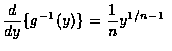 $\displaystyle\frac{d}{dy}\{g^{-1}(y)\}=\frac{1}{n}y^{1/n-1}$