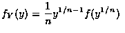 $f_Y(y)=\displaystyle\frac{1}{n}y^{1/n-1}f(y^{1/n})$