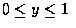 $ 0 \leq y \leq 1 $