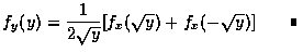 $f_y(y)=\displaystyle\frac{1}{2\sqrt{y}}[f_x(\sqrt{y})+f_x(-\sqrt{y})]\qquad\rule[0.02em]{1.0mm}{1.5mm}$