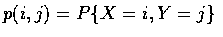 $p(i,j) = P\{X=i, Y=j\} $