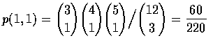 $p(1,1)=\displaystyle{3\choose 1}{4\choose 1}{5\choose 1}\Big / {12\choose 3}=\frac{60}{220}$