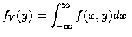 $ f_Y (y) = \displaystyle\int_{-\infty}^\infty f(x,y) dx $