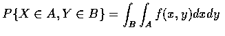 $P\{ X\in A,Y\in B\}=\displaystyle\int_B\int_A f(x,y)dxdy$