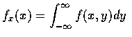 $ f_x (x) = \displaystyle\int_{-\infty}^\infty f(x,y)dy $