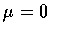$\mu =0 $