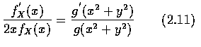 $\displaystyle\frac{f^{'}_X (x) }{2 x f_X (x) }=\frac{g^{'}(x^2+y^2)}{g(x^2+y^2)}
\qquad (2.11)$