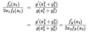 $\begin{array}{rcl}
\displaystyle\frac{f^{'}_x(x_1)}{2x_1f_x(x_1)}&=&
\displayst...
...2+y_2^2)}{g(x_2^2+y_2^2)}=
\frac{f^{'}_X (x_2) } { 2x_2 f_X (x_2) }
\end{array}$