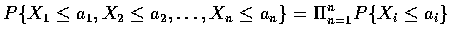 $P\{ X_1\leq a_1,X_2\leq a_2,\ldots ,X_n\leq a_n\} =
\displaystyle\Pi\limits_{n=1}^nP\{ X_i\leq a_i\}$