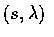 $(s, \lambda)$