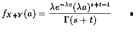 $f_{X+Y}(a)=\displaystyle\frac{\lambda e^{-\lambda a}(\lambda a)^{s+t-1}}{\Gamma(s+t)}
\qquad\rule[0.02em]{1.0mm}{1.5mm}$