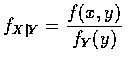 $ f_{X\vert Y} = \displaystyle\frac{f(x,y)}{ f_Y(y) } $