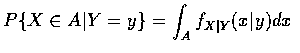$ P\{ X\in A \vert Y=y \} = \displaystyle\int_A f_{X\vert Y} (x\vert y) dx $