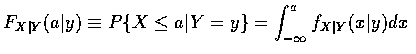$F_{X\vert Y}(a\vert y)\equiv P\{X\leq a\vert Y=y\}=\displaystyle\int_{-\infty}^a f_{X\vert Y}(x\vert y)dx$