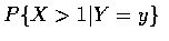 $ P\{ X>1 \vert Y=y \} $
