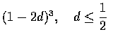 $(1-2d)^3,\quad d \leq \displaystyle\frac{1}{2}$