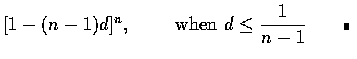 $[1-(n-1)d]^n,\qquad\mbox{ when } d\leq\displaystyle\frac{1}{n-1}\qquad\rule[0.02em]{1.0mm}{1.5mm}$