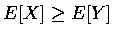 $ E[X] \geq E[Y] $