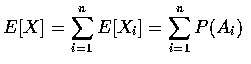 $ E[X] = \displaystyle\sum_{i=1}^n E[X_i] = \displaystyle\sum_{i=1}^n P(A_i) $